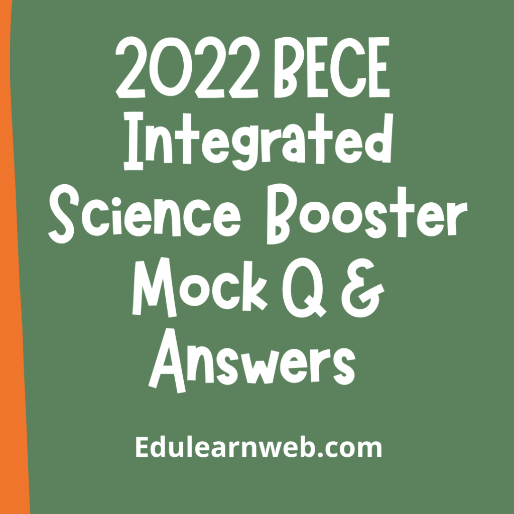 Download 2022 BECE Integrated Science Performance Booster Mock & Answers for October Candidates.