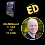 Bias, Noise, and AI in Ed with Tim Dasey